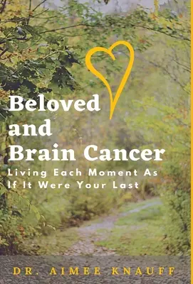 L'amour et le cancer du cerveau : Vivre chaque instant comme si c'était le dernier - Beloved and Brain Cancer: Living Each Moment As If It Were Your Last