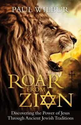 Le rugissement de Sion : Découvrir la puissance de Jésus à travers d'anciennes traditions juives - Roar from Zion: Discovering the Power of Jesus Through Ancient Jewish Traditions