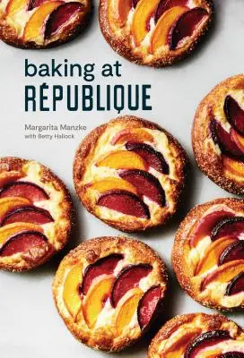 Baking at Rpublique : Techniques et recettes de maître - Baking at Rpublique: Masterful Techniques and Recipes