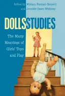 Dolls Studies ; The Many Meanings of Girls' Toys and Play (Études sur les poupées ; les nombreuses significations des jouets et des jeux des filles) - Dolls Studies; The Many Meanings of Girls' Toys and Play