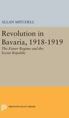 Révolution en Bavière, 1918-1919 : Le régime Eisner et la République soviétique - Revolution in Bavaria, 1918-1919: The Eisner Regime and the Soviet Republic