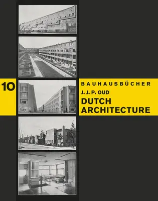 J.J.P. Oud : L'architecture néerlandaise : Bauhausbcher 10 - J.J.P. Oud: Dutch Architecture: Bauhausbcher 10