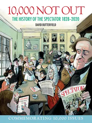 10 000 pas dehors : L'histoire du Spectator 1828 - 2020 - 10,000 Not Out: The History of the Spectator 1828 - 2020