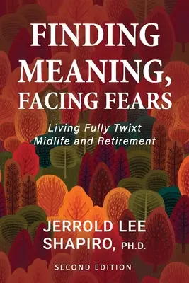 Trouver un sens, affronter ses peurs : Vivre pleinement entre la quarantaine et la retraite - Finding Meaning, Facing Fears: Living Fully Twixt Midlife and Retirement