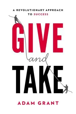 Donner et recevoir : Pourquoi l'aide aux autres est le moteur de notre réussite - Give and Take: Why Helping Others Drives Our Success