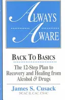 Always Aware, A 12-Step Plan to Recovery and Healing from Alcohol & Drugs (Toujours conscient, un plan en 12 étapes pour se rétablir et guérir de l'alcool et des drogues) - Always Aware, A 12-Step Plan to Recovery and Healing from Alcohol & Drugs