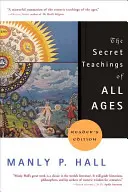 Les enseignements secrets de tous les temps : Un aperçu encyclopédique de la philosophie symbolique maçonnique, hermétique, qabbalistique et rosicrucienne - The Secret Teachings of All Ages: An Encyclopedic Outline of Masonic, Hermetic, Qabbalistic and Rosicrucian Symbolical Philosophy