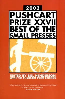 The Pushcart Prize XXVII : Best of the Small Presses 2003 Edition - The Pushcart Prize XXVII: Best of the Small Presses 2003 Edition