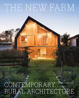 La nouvelle ferme : L'architecture rurale contemporaine - The New Farm: Contemporary Rural Architecture