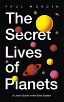 Secret Lives of Planets - A User's Guide to the Solar System - BBC Sky At Night's Best Astronomy and Space Books of 2019 (Les meilleurs livres d'astronomie et d'espace de 2019 de la BBC) - Secret Lives of Planets - A User's Guide to the Solar System - BBC Sky At Night's Best Astronomy and Space Books of 2019