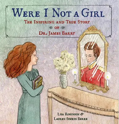 Were I Not a Girl : L'histoire vraie et inspirante du Dr James Barry - Were I Not a Girl: The Inspiring and True Story of Dr. James Barry