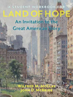 Un cahier de l'élève pour Land of Hope : An Invitation to the Great American Story (Terre d'espoir : une invitation à la grande histoire américaine) - A Student Workbook for Land of Hope: An Invitation to the Great American Story