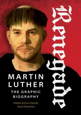 Renégat : Martin Luther, la biographie graphique - Renegade: Martin Luther, the Graphic Biography