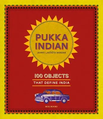 Pukka Indian : 100 objets qui définissent l'Inde - Pukka Indian: 100 Objects That Define India