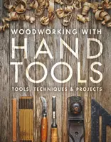 Travailler le bois avec des outils manuels : Outils, techniques et projets - Woodworking with Hand Tools: Tools, Techniques & Projects