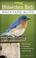 Midwestern Birds : Guide du jardinage - Observer - Nourrir - Aménager - Nourrir - Indiana, Ohio, Iowa, Illinois, Michigan, Wisconsin, Mi - Midwestern Birds: Backyard Guide - Watching - Feeding - Landscaping - Nurturing - Indiana, Ohio, Iowa, Illinois, Michigan, Wisconsin, Mi