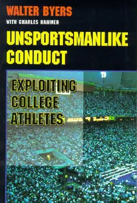 Conduite antisportive : L'exploitation des athlètes universitaires - Unsportsmanlike Conduct: Exploiting College Athletes