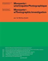 Mathieu Asselin : Monsanto : Une enquête photographique - Mathieu Asselin: Monsanto: A Photographic Investigation
