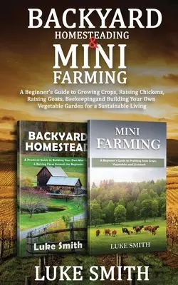 Backyard Homesteading & Mini Farming : Un guide pour les débutants sur la culture, l'élevage de poulets et de chèvres, l'apiculture et la construction de votre propre potager. - Backyard Homesteading & Mini Farming: A Beginner's Guide to Growing Crops, Raising Chickens, Raising Goats, Beekeeping and Building Your Own Vegetable