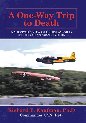 Un aller simple vers la mort : Le point de vue d'un survivant sur les missiles de croisière lors de la crise des missiles de Cuba - A One-Way Trip to Death: A Survivor's View of Cruise Missiles in the Cuban Missile Crisis