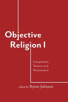 La religion objective : Compétition, tension, persévérance - Objective Religion: Competition, Tension, Perseverance