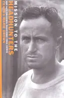 Mission auprès des chasseurs de têtes : Comment le pardon de Dieu a transformé des ennemis tribaux - Mission to the Headhunters: How God's Forgiveness Transformed Tribal Enemies