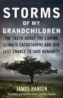 Les tempêtes de mes petits-enfants - La vérité sur la catastrophe climatique à venir et notre dernière chance de sauver l'humanité - Storms of My Grandchildren - The Truth about the Coming Climate Catastrophe and Our Last Chance to Save Humanity