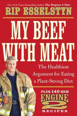 My Beef with Meat : The Healthest Argument for Eating a Plant-Strong Diet-plus 140 New Engine 2 Recipes (en anglais) - My Beef with Meat: The Healthiest Argument for Eating a Plant-Strong Diet--Plus 140 New Engine 2 Recipes