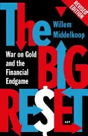 La grande remise à zéro, édition révisée : War on Gold and the Financial Endgame (La guerre contre l'or et la fin de la partie financière) - The Big Reset Revised Edition: War on Gold and the Financial Endgame