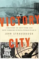 Victory City : Une histoire de New York et des New-Yorkais pendant la Seconde Guerre mondiale - Victory City: A History of New York and New Yorkers During World War II