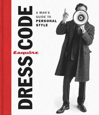 Esquire Dress Code : Guide de style personnel pour les hommes - Esquire Dress Code: A Man's Guide to Personal Style