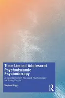 Psychothérapie psychodynamique de l'adolescent en temps limité : Une psychothérapie axée sur le développement pour les jeunes - Time-Limited Adolescent Psychodynamic Psychotherapy: A Developmentally Focussed Psychotherapy for Young People