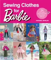 Coudre des vêtements pour Barbie : 24 tenues élégantes pour poupées de mode - Sewing Clothes for Barbie: 24 Stylish Outfits for Fashion Dolls