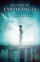 Devenir un Ange de la Terre : Conseils et sagesse pour trouver ses ailes et vivre au service des autres - Become an Earth Angel: Advice and Wisdom for Finding Your Wings and Living in Service