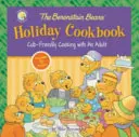 Le livre de cuisine des fêtes des Berenstain : Cuisiner en compagnie d'un adulte - The Berenstain Bears' Holiday Cookbook: Cub-Friendly Cooking with an Adult