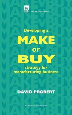 Développer une stratégie de fabrication ou d'achat pour les entreprises manufacturières - Developing a Make or Buy Strategy for Manufacturing Business