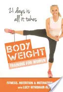 La tonification du corps pour les femmes : Entraînement au poids du corps / Nutrition / Motivation - 21 jours, c'est tout ce qu'il faut - Body Toning for Women: Bodyweight Training / Nutrition / Motivation - 21 Days Is All ItTakes