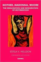 Mère, Madone, Putain : L'idéalisation et le dénigrement de la maternité - Mother, Madonna, Whore: The Idealization and Denigration of Motherhood