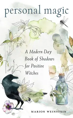 Magie personnelle : un livre d'ombres moderne pour les sorcières positives - Personal Magic: A Modern-Day Book of Shadows for Positive Witches