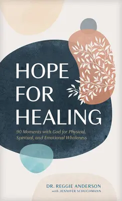 L'espoir de guérir : 90 moments avec Dieu pour la plénitude physique, spirituelle et émotionnelle - Hope for Healing: 90 Moments with God for Physical, Spiritual, and Emotional Wholeness