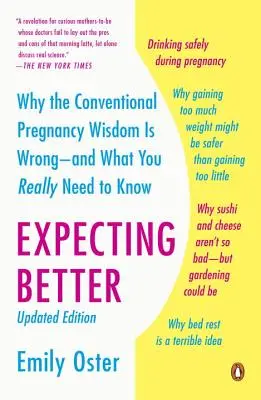 Mieux s'attendre : Pourquoi la sagesse conventionnelle en matière de grossesse est erronée - et ce que vous devez vraiment savoir - Expecting Better: Why the Conventional Pregnancy Wisdom Is Wrong--And What You Really Need to Know