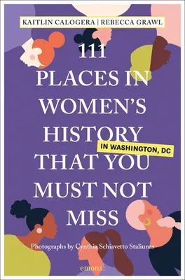 111 lieux de l'histoire des femmes à Washington à ne pas manquer - 111 Places in Women's History in Washington That You Must Not Miss