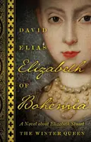 Elizabeth de Bohème : Un roman sur Elizabeth Stuart, la reine de l'hiver - Elizabeth of Bohemia: A Novel about Elizabeth Stuart, the Winter Queen