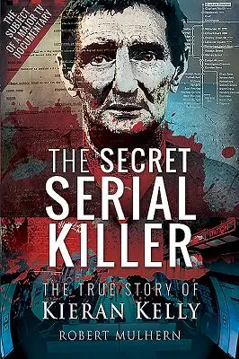 Le tueur en série secret : L'histoire vraie de Kieran Kelly - The Secret Serial Killer: The True Story of Kieran Kelly