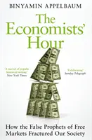 L'heure des économistes - Comment les faux prophètes de la liberté des marchés ont fracturé notre société - Economists' Hour - How the False Prophets of Free Markets Fractured Our Society