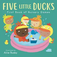 Cinq petits canards - Premier livre de jeux d'éveil - Five Little Ducks - First Book of Nursery Games