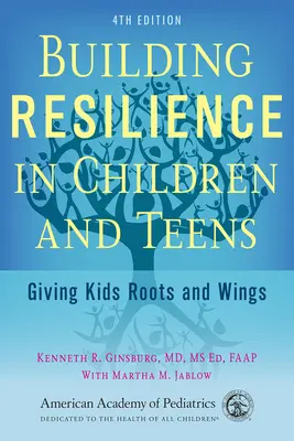 Développer la résilience chez les enfants et les adolescents : Donner aux enfants des racines et des ailes - Building Resilience in Children and Teens: Giving Kids Roots and Wings