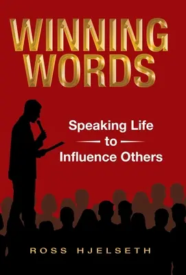 Les mots qui gagnent : Parler vrai pour influencer les autres - Winning Words: Speaking Life to Influence Others