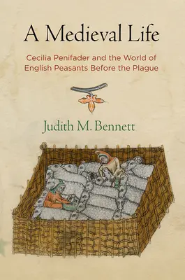 Une vie médiévale : Cecilia Penifader et le monde des paysans anglais avant la peste - A Medieval Life: Cecilia Penifader and the World of English Peasants Before the Plague