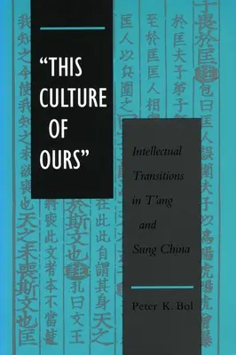 Cette culture qui est la nôtre : Transitions intellectuelles dans la Chine des T'Ang et des Sung - 'This Culture of Ours': Intellectual Transitions in t'Ang and Sung China